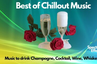 BEST OF CHILLOUT MUSIC FOR DRINK WINE, DINNER || BACKGROUND MUSIC || INSTRUMENTAL || SPECTRUM EFFECT