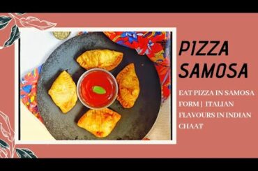 PIZZA SAMOSA | ITALIAN FLAVOURS IN INDIAN CHAAT (FOOD VLOG)