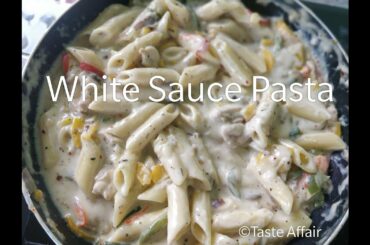 WHITE SAUCE PASTA | ITALIAN FOOD IN INDIAN STYLE | CHEESY CREAMY PASTA | TASTE AFFAIR