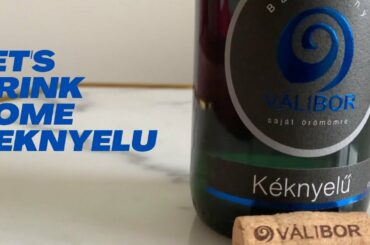 Heading to Hungary to Drink Some Keknyelu | Underrated Wine Grapes You Need to Try