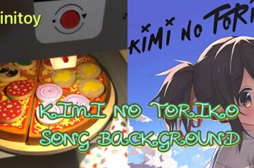 MINITOY:COOKING ITALIAN PIZZA/KIMI NO TORIKO SONG BACKGROUND