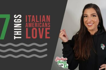7 Things Italian Americans Love