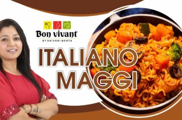 Italiano Maggie Noodles Recipe | Italian Style Maggi Recipe  | Bon Vivant by Shivani Mehta