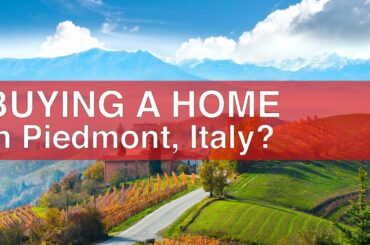 Thinking of buying a home in Piedmont, Italy?