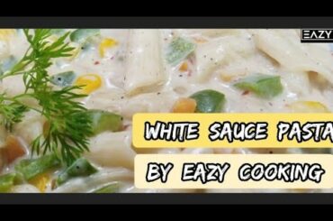 | White Sauce Pasta | Italian Style By Eazy Cooking