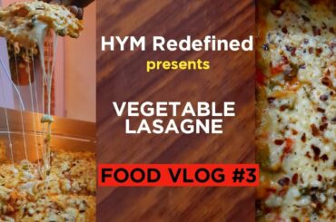 Vegetable Lasagne | Food Vlog #3 | HYM Redefined