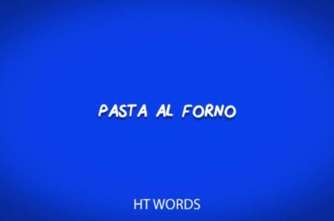 How to pronounce PASTA AL FORNO italian food