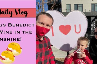 Eggs Benedict, Wine in the Sunshine, & Getting Back on Track - Weekly Vlog Feb 7th-10th