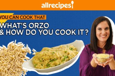 ORZO! What Is It & How Do You Make It? | Cooking Hacks | You Can Cook That