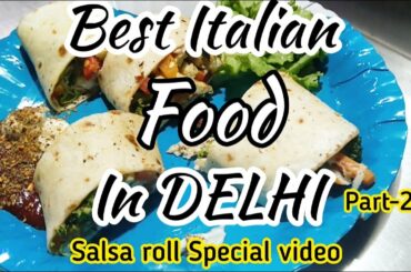 Best Italian Food in Delhi Part - 2 | Salsa roll in Delhi | The Italian Delight | Foodie Chhora