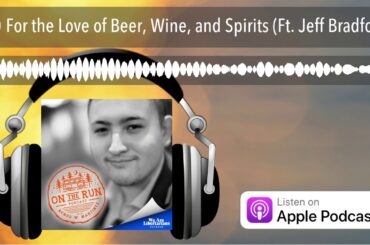For the Love of Beer, Wine, and Spirits (Ft. Jeff Bradford)