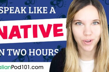 Do You Have 120 Minutes? You Can Speak Like a Native Italian Speaker