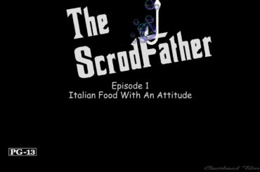 The ScrodFather Episode 1 - Italian Food With An Attitude
