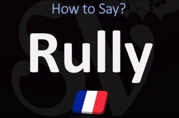 How to Pronounce Rully? (CORRECTLY) | French Wine Pronunciation Guide