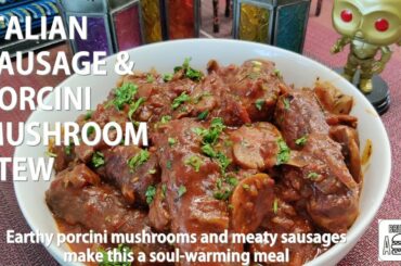 Italian Sausage and Porcini Mushroom Stew