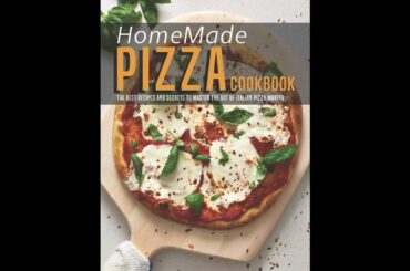 Sponsored Ad - Homemade Pizza Cookbook: The Best Recipes and Secrets to Master the Art of Itali...