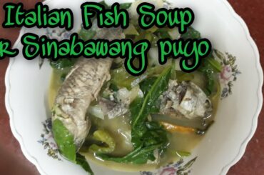 Italian fish soup or Sinabawang puyo
