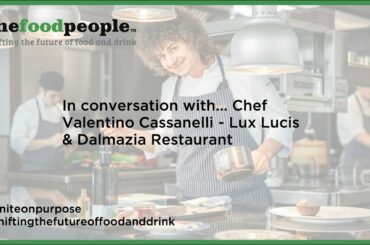 thefoodpeople in conversation with Valentino Cassanelli - Lux Lucis & Dalmazia Restaurant