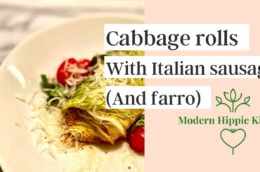 Cabbage rolls with Italian sausage and farro