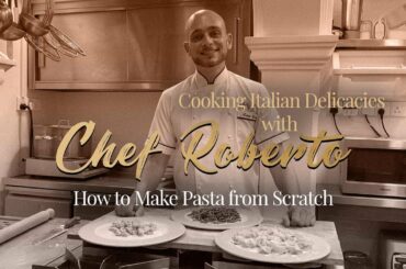 Cooking Italian Delicacies With Chef Roberto - How To Make Pasta From Scratch