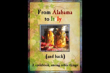 Kickstarter campaign - New Ebook cookbook ~ Alabama to Italy (and back) ~ publishing June 30 2021