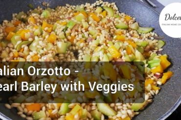 Italian Orzotto - Pearl Barley with Veggies Recipe