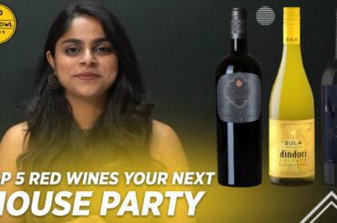 Top 5 Red Wines for your next House Party | Fratelli | KRSMA | Sula Dindori | York Arros | Reveilo