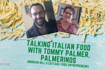 Talking Italian Food with Tommy Palmer, Palmerino's | Living in Morgan Hill, CA