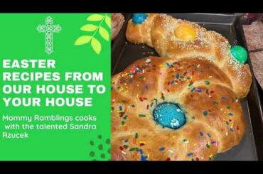 Easter Recipes From Our House To Your House - Cooking with Sandra Rzucek and Mommy Ramblings