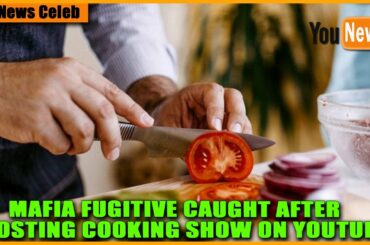 Mafia fugitive caught after posting cooking show on YouTube