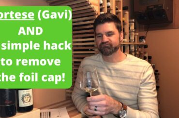 Tasting Cortese (di Gavi) and a simple hack to remove the foil cap. Wine #13 of 52