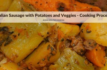 Italian Sausage with Potatoes and Veggies - Cooking Process