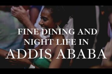 Where to go for Fine dining and night out in Addis Ababa @AFRICAN TIGRESS  @Ike Ogiamien