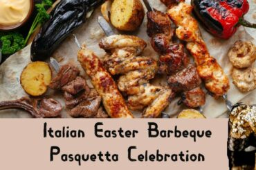 Italian Easter Barbeque - Easter Tradition in Italy - Pasquetta