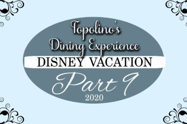 DISNEY VACATION | TOPOLINO'S DINING | PART 9 |  2020