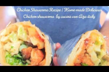 Chicken Shawarma Recipe | Home made Delicious Chicken shawarma  by cucina con Aiza italy