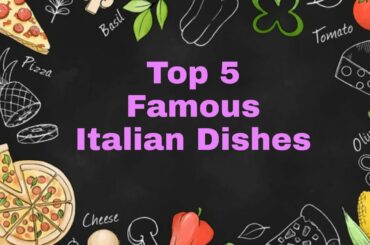 Top 5 famous Italian dishes..