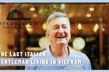 CARLO ANZON; The Last Italian Gentleman in Vietnam & The owner of Italian Restaurant Pendolasco