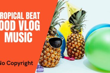 Tropical Beat Food VLOG Music