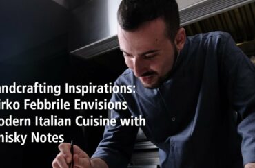 Handcrafting Inspirations: Mirko Febbrile Envisions Modern Italian Cuisine with Whisky Notes