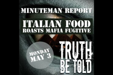 Minuteman Report Ep. 14 - Italian Food Roasts Mafia Fugitive