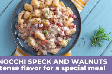 How to prepare GNOCCHI SPECK AND WALNUTS - Irresistible Italian recipe