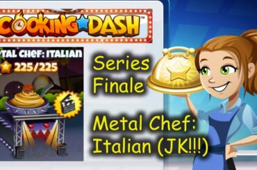 Series Finale: Metal Chef: Italian... Why is it JK??? (Cooking Dash)