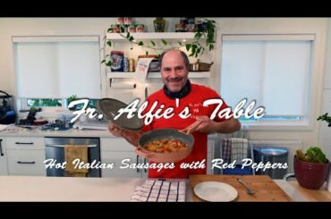 Fr. Alfie's Table - Hot Italian Sausages with Red Peppers (Season 2, Episode 9)