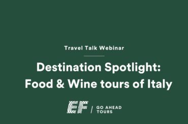 Travel Talk Webinar: Destination Spotlight on Food & Wine tours of Italy | EF Go Ahead Tours