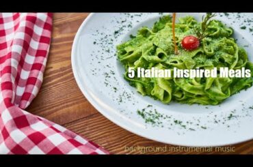 5 Italian Inspired Meals