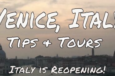 Venice, Italy Tips & Tour Italy is Opening