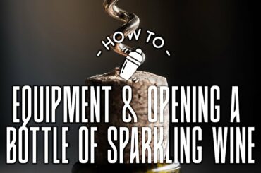 How to Equipment & Opening a Bottle of Sparkling Wine