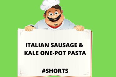 Cooking Easy Recipes-Italian Sausage & kale One Pot Pasta
