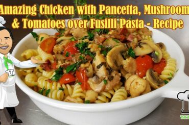 Amazing Chicken with Pancetta, Mushrooms, & Tomatoes over Fusilli Pasta - Recipe. YaEat Chicken?